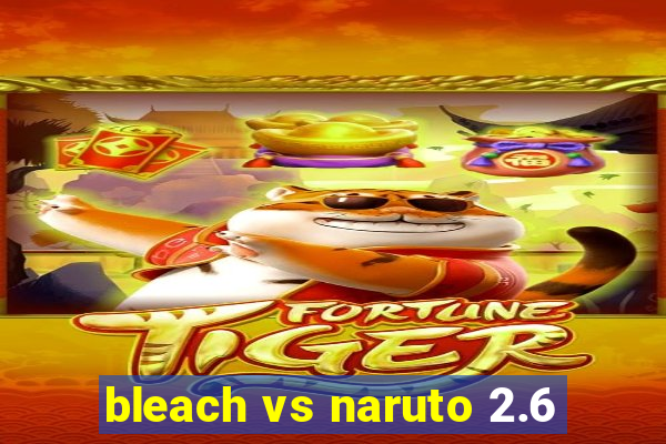 bleach vs naruto 2.6